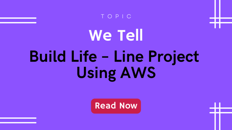 Build Life – Line Project Using AWS