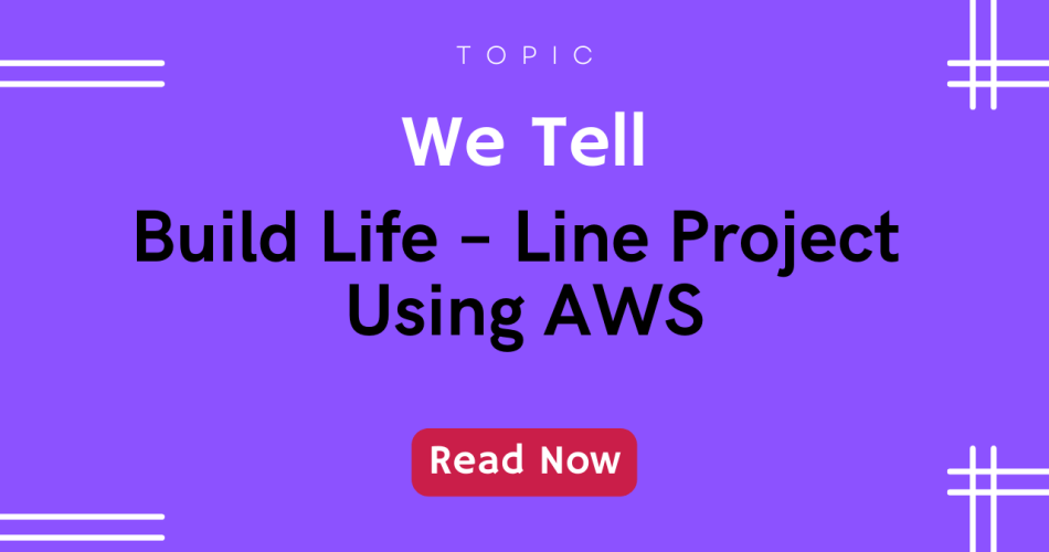 Build Life – Line Project Using AWS